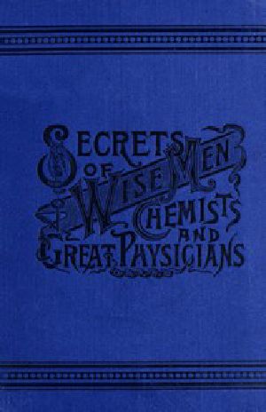 [Gutenberg 46711] • Secrets of Wise Men, Chemists and Great Physicians